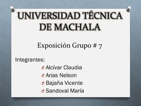 Integrantes: O Alcívar Claudia O Arias Nelson O Bajaña Vicente O Sandoval María.