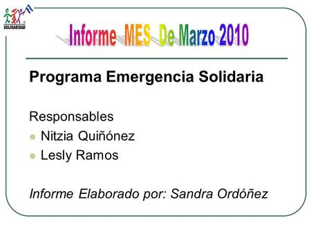 Programa Emergencia Solidaria Responsables Nitzia Quiñónez Lesly Ramos Informe Elaborado por: Sandra Ordóñez.