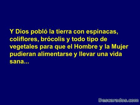 Y Dios pobló la tierra con espinacas,