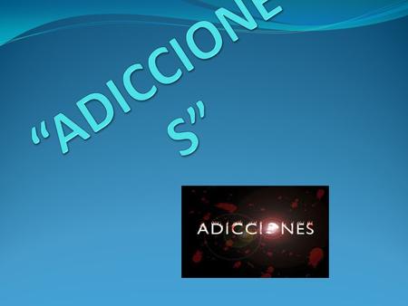“ADICCIONES”.