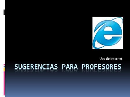 Uso de Internet. Web Quest Las Web Quest son herramientas fundamentales para la efectuar búsquedas guiadas en internet. Se enlistan algunas que pueden.
