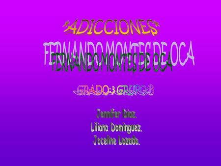 Jennifer Diaz. Liliana Dominguez. Joceline Lozada. *ADICCIONES*