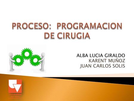 ALBA LUCIA GIRALDO KARENT MUÑOZ JUAN CARLOS SOLIS.