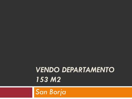 VENDO DEPARTAMENTO 153 M2 San Borja. Características  Área departamento: 153 m2  Área techada:135 m2  Área ocupada:189 m2  Flat ubicado en primer.