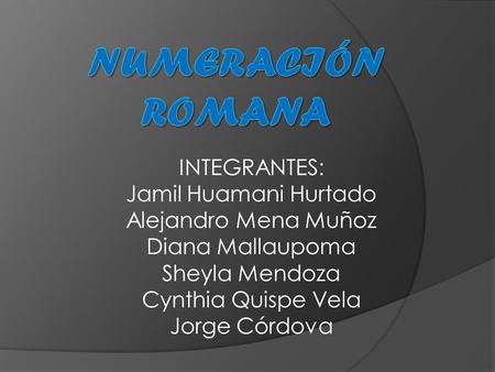 INTEGRANTES: Jamil Huamani Hurtado Alejandro Mena Muñoz Diana Mallaupoma Sheyla Mendoza Cynthia Quispe Vela Jorge Córdova.