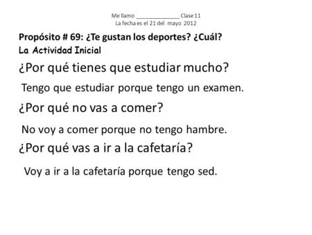 Propósito # 69: ¿Te gustan los deportes? ¿Cuál? La Actividad Inicial ¿Por qué tienes que estudiar mucho? ¿Por qué no vas a comer? ¿Por qué vas a ir a la.