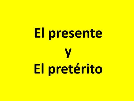 El presente y El pretérito. El presente -AR BESAR besobesamos besasbesáis besabesan.