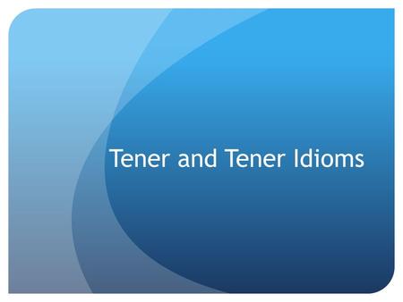 Tener and Tener Idioms. Tener Idioms Tener idioms do not directly translate, but we use tener for these expressions! That's because tener, the verb meaning.