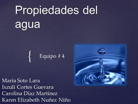 Propiedades del agua Equipo # 4 María Soto Lara Ixzuli Cortes Guevara