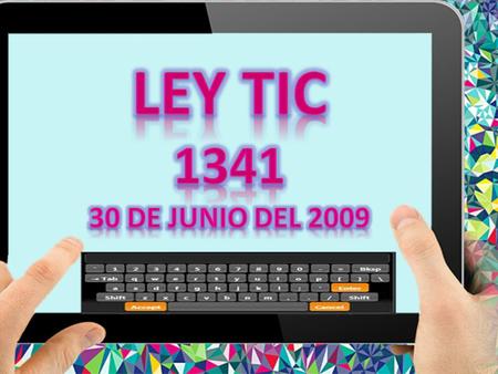 LEY 1341 DEL 30 DE JUNIO DEL 2009, TECNÓLOGO EN GESTIÓN ADMINISTRATIVA Ficha 753099 Integrantes: Luisa Ángel Pérez, Ana  Guzmán, Leidy Laverde Yudi Ramírez, Laura Muñoz.