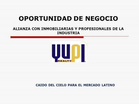 OPORTUNIDAD DE NEGOCIO ALIANZA CON INMOBILIARIAS Y PROFESIONALES DE LA INDUSTRIA CAIDO DEL CIELO PARA EL MERCADO LATINO.
