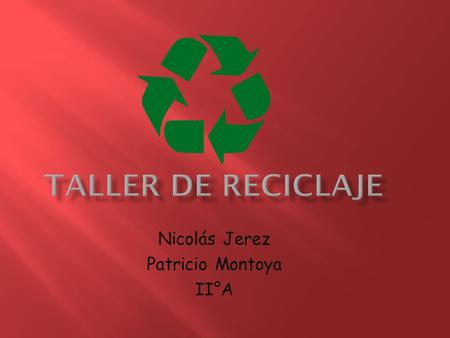 Nicolás Jerez Patricio Montoya II°A.  La idea consiste en que durante la semana, salir a limpiar los patios, recoger basura y al final usarla para crear.
