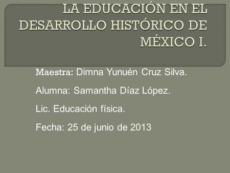 LA EDUCACIÓN EN EL DESARROLLO HISTÓRICO DE MÉXICO I.