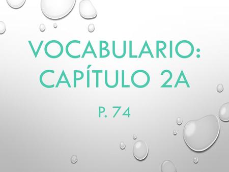 VOCABULARIO: CAPÍTULO 2A P. 74 ACOSTARSE TO GO TO BED.