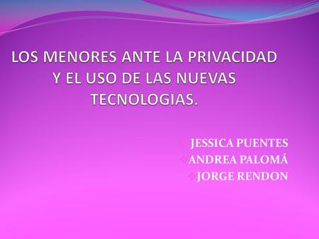  JESSICA PUENTES  ANDREA PALOMÁ  JORGE RENDON.