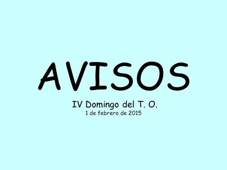 AVISOS IV Domingo del T. O. 1 de febrero de 2015.