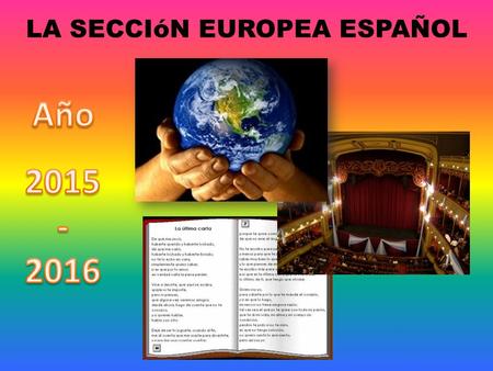 LA SECCIóN EUROPEA ESPAÑOL. Los Objetivos Desarrollar el uso oral y escrito de la lengua Española Tomar conciencia del desarrollo sostenible en el mundo.
