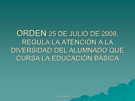 MYRIAM ARTIGAS ORDEN 25 DE JULIO DE 2008, REGULA LA ATENCIÓN A LA DIVERSIDAD DEL ALUMNADO QUE CURSA LA EDUCACIÓN BÁSICA.