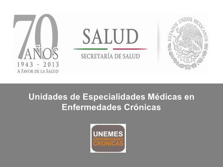 Unidades de Especialidades Médicas en Enfermedades Crónicas.