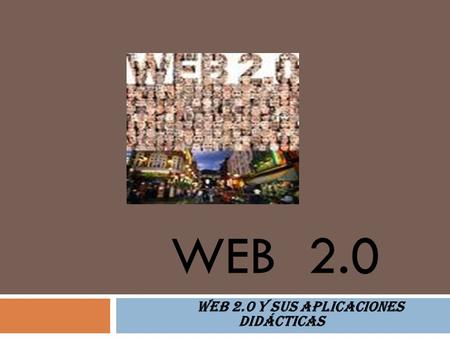 WEB 2.0 Y SUS APLICACIONES didácticas