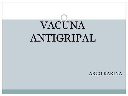 VACUNA ANTIGRIPAL ARCO KARINA.