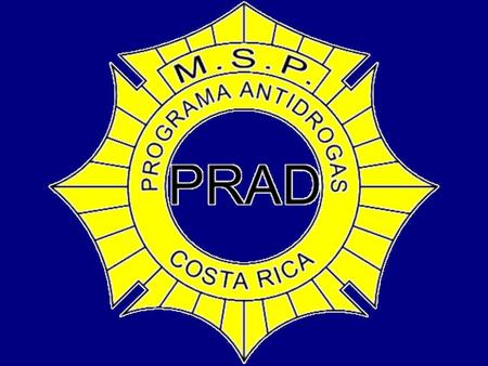 PROGRAMA REGIONAL ANTIDROGAS P.R.A.D ANTECEDENTES HISTORICOS El Programa Regional Antidrogas fue creado el 01 de marzo del año 2003 y surgió por la necesidad.