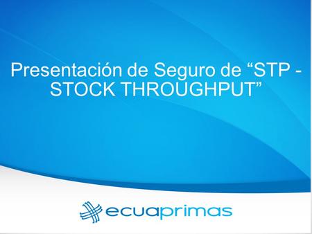 Presentación de Seguro de “STP - STOCK THROUGHPUT”