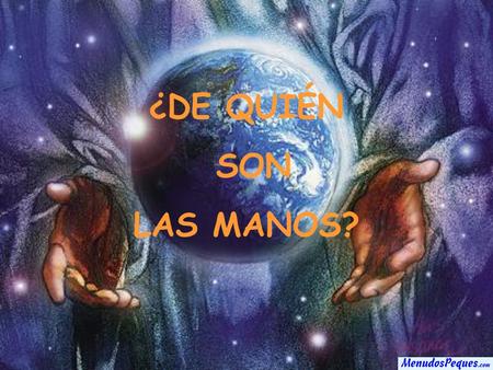 ¿DE QUIÉN SON LAS MANOS?.