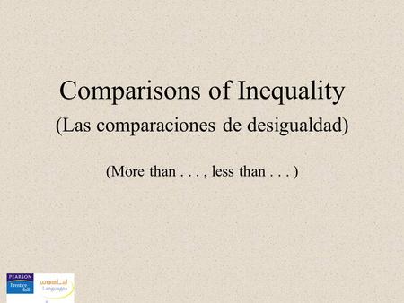(More than..., less than... ) Comparisons of Inequality (Las comparaciones de desigualdad)