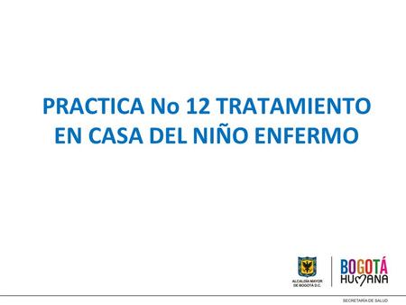 PRACTICA No 12 TRATAMIENTO EN CASA DEL NIÑO ENFERMO