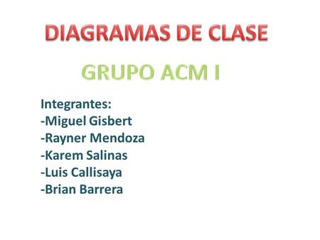 Integrantes: -Miguel Gisbert -Rayner Mendoza -Karem Salinas -Luis Callisaya -Brian Barrera.