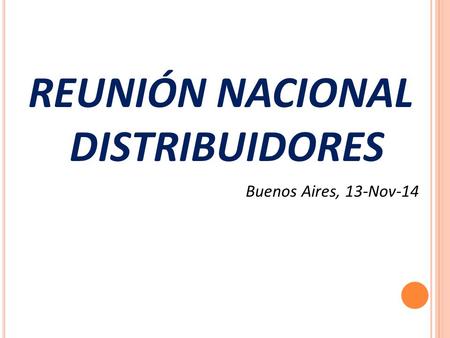 REUNIÓN NACIONAL DISTRIBUIDORES Buenos Aires, 13-Nov-14.