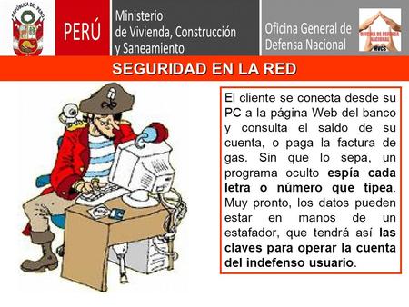 SEGURIDAD EN LA RED El cliente se conecta desde su PC a la página Web del banco y consulta el saldo de su cuenta, o paga la factura de gas. Sin que lo.