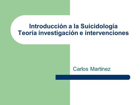 Introducción a la Suicidología Teoría investigación e intervenciones Carlos Martinez.