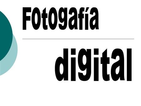  La fotografía digital son imágenes del mundo real digitalizadas. Esto consiste en tomar una visión del mundo y transformarla en un número de pixeles.