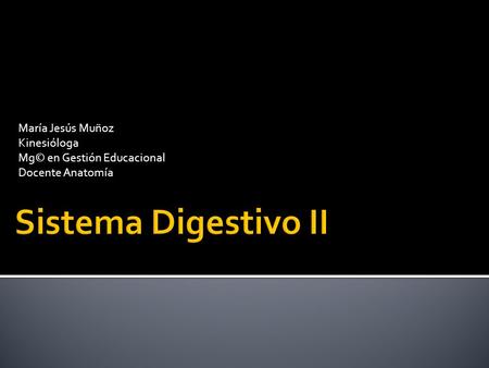 Sistema Digestivo II María Jesús Muñoz Kinesióloga