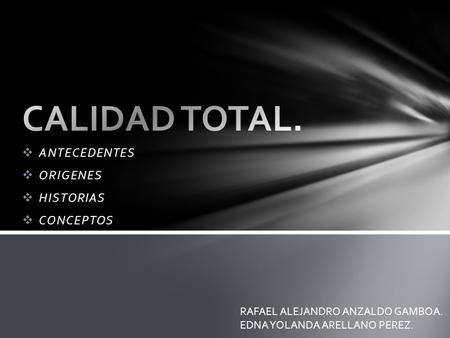  ANTECEDENTES  ORIGENES  HISTORIAS  CONCEPTOS RAFAEL ALEJANDRO ANZALDO GAMBOA. EDNA YOLANDA ARELLANO PEREZ.
