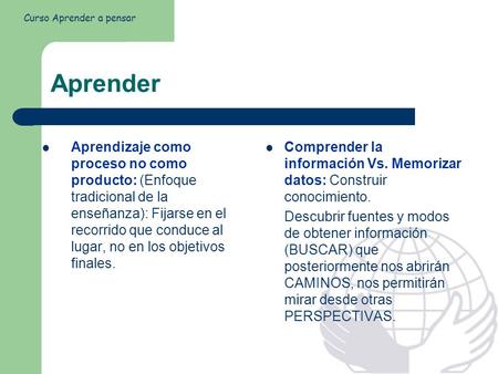 Aprender Aprendizaje como proceso no como producto: (Enfoque tradicional de la enseñanza): Fijarse en el recorrido que conduce al lugar, no en los objetivos.