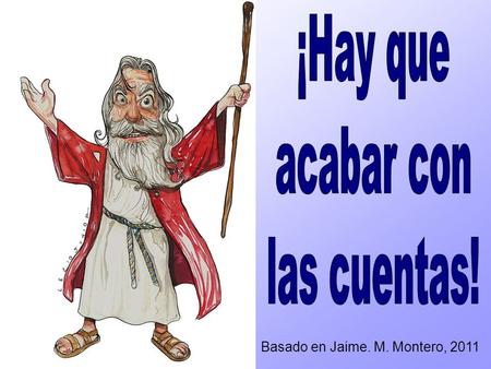 Basado en Jaime. M. Montero, 2011. Igual que hace 100 años Son universales Desde los abuelos En todos los colegios Básico, ineludible Lo principal de.