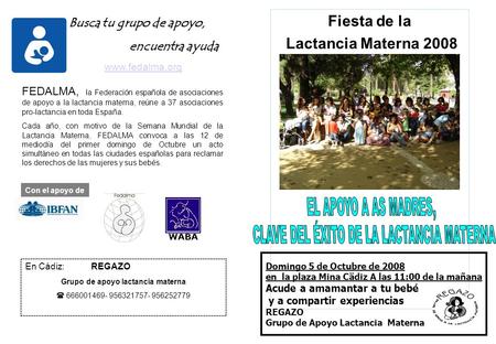 Fiesta de la Lactancia Materna 2008 Domingo 5 de Octubre de 2008 en la plaza Mina Cädiz A las 11:00 de la mañana Acude a amamantar a tu bebé y a compartir.