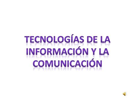 tecnologías de la información y la comunicación (TIC o bien NTIC para Nuevas Tecnologías de la Información y de la Comunicación o IT para «Information.