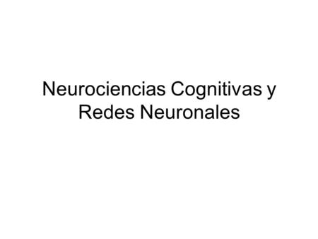 Neurociencias Cognitivas y Redes Neuronales