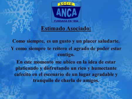 Estimado Asociado: Como siempre, es un gusto y un placer saludarte.