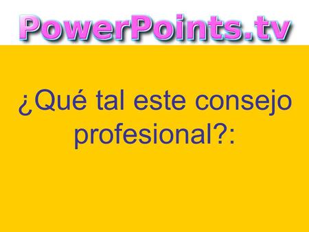¿Qué tal este consejo profesional?: