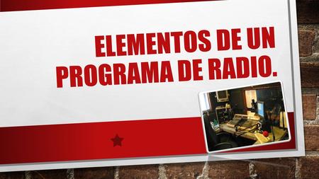 ELEMENTOS DE UN PROGRAMA DE RADIO.