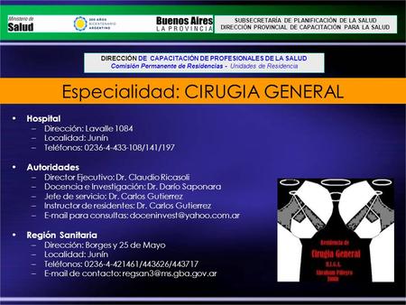 Hospital –Dirección: Lavalle 1084 –Localidad: Junín –Teléfonos: 0236-4-433-108/141/197 Autoridades –Director Ejecutivo: Dr. Claudio Ricasoli –Docencia.