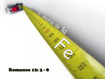 VERDAD CENTRAL OBJETIVOSOBJETIVOS La medida de la fe es la regla para ejercer los dones que la soberanía de Dios nos otorga, sin pretender abarcar mas.