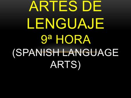 ARTES DE LENGUAJE 9ª HORA (SPANISH LANGUAGE ARTS).