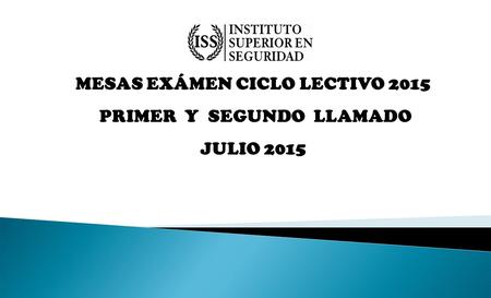 MESAS EXÁMEN CICLO LECTIVO 2015 PRIMER Y SEGUNDO LLAMADO JULIO 2015.