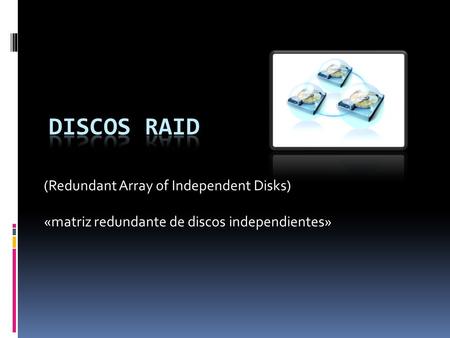 DISCOS RAID (Redundant Array of Independent Disks)
